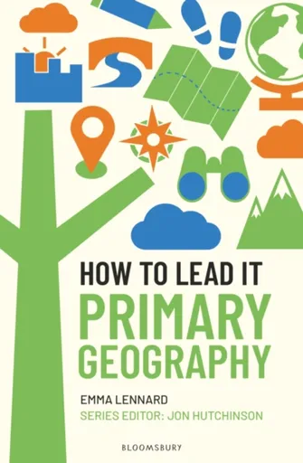 How to Lead it: Primary Geography - Emma Lennard, Jon Hutchinson