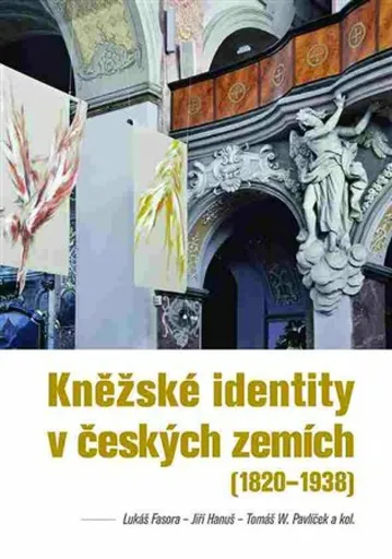 Kněžské identity v českých zemích - Lukáš Fasora, Jiří Hanuš, kolektiv autorů, Tomáš W. Pavlíček