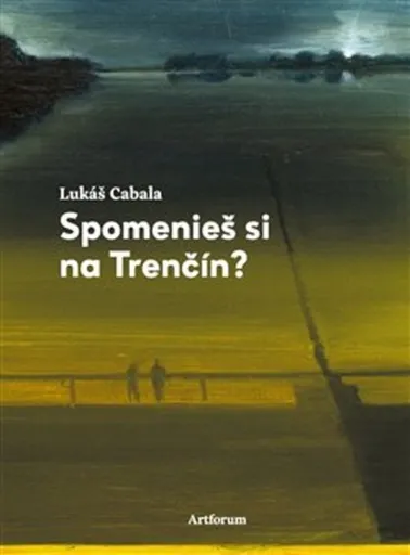 Spomenieš si na Trenčín? - Lukáš Cabala, Juraj Toman