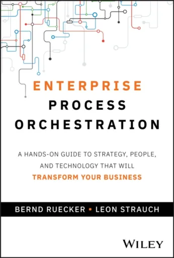 Enterprise Process Orchestration - Bernd Ruecker, Leon Strauch
