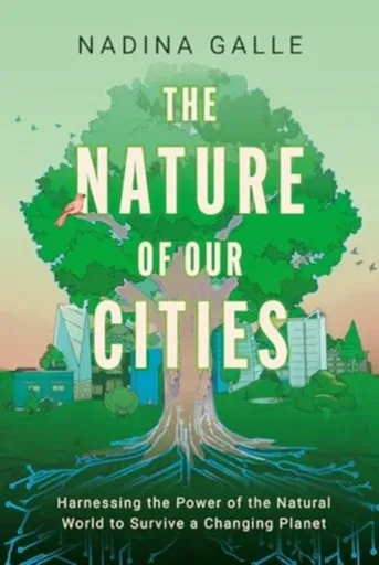 The Nature of Our Cities - Nadina Galle