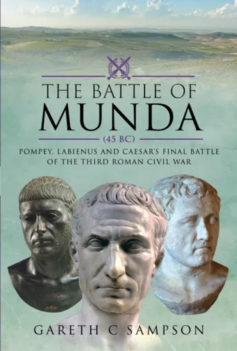 The Battle of Munda (45 BC) - Gareth C Sampson
