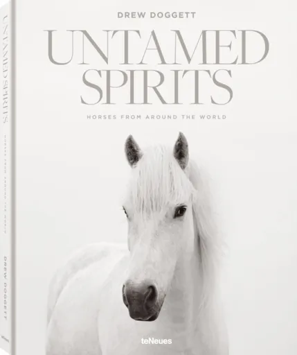 Untamed Spirits: Horses from Around the World - Drew Doggett