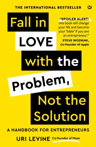 Fall in Love with the Problem, Not the Solution - Uri Levine