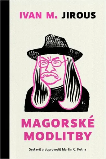 Magorské modlitby - Ivan Martin Jirous, Martin C. Putna