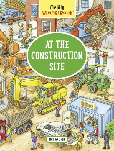My Big WimmelbookÂ® - At the Construction Site - Max Walther