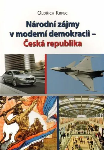 Národní zájmy v moderní demokracii - Česká republika - Oldřich Krpec