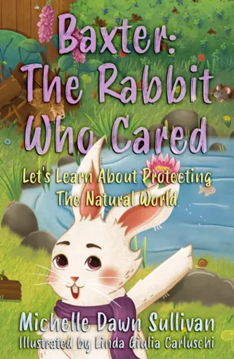 Baxter: The Rabbit Who Cared - Michelle Dawn Sullivan