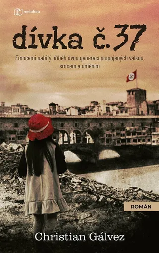Dívka č. 37 - Emocemi nabitý příběh dvou generací propojených válkou, srdcem a uměním - Christian Gálvez