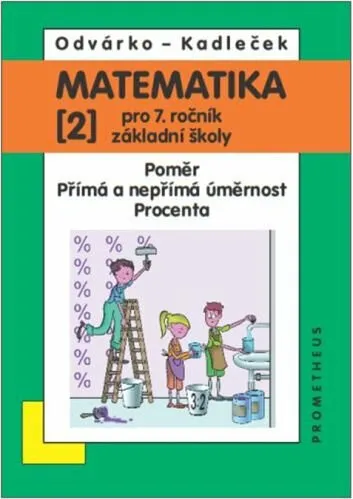 Matematika pro 7. ročník ZŠ, 2. díl – Poměr; přímá a nepřímá úměrnost; procenta - Jiří Kadleček