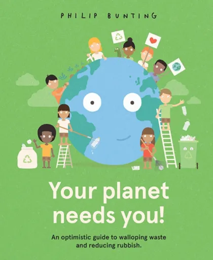 Your Planet Needs You! - Philip Bunting