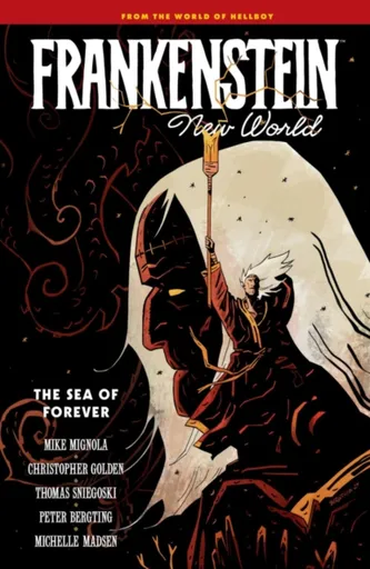 Frankenstein: New World Volume 2--The Sea of Forever - Mike Mignola, Christopher Golden, Sniegoski Thomas