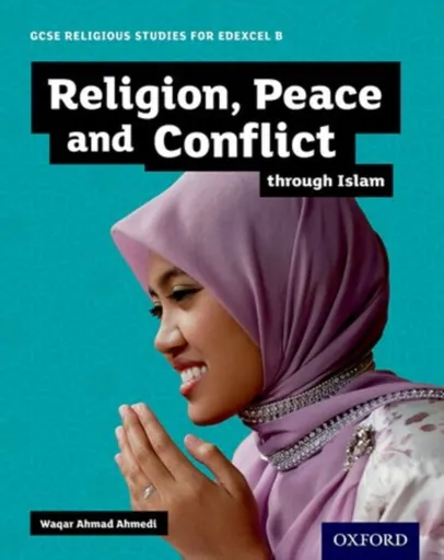 GCSE Religious Studies for Edexcel B: Religion, Peace and Conflict through Islam - Waqar Ahmad  Ahmedi