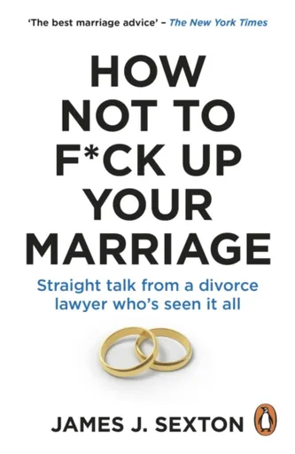 How Not to F*ck Up Your Marriage - James Sexton