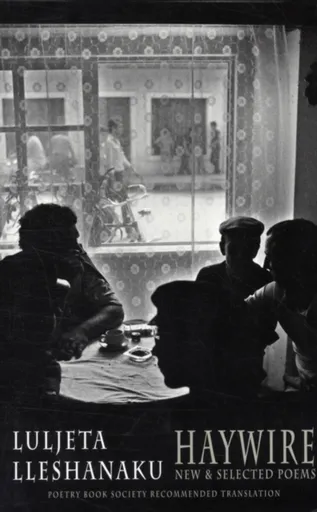 Haywire - Luljeta Lleshanaku