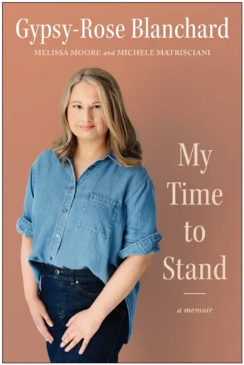 My Time to Stand - Gypsy-Rose Blanchard, Michele Matrisciani, Melissa Moore
