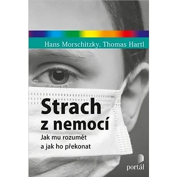 Strach z nemocí: Jak mu rozumět a jak ho překonat (978-80-262-1649-0)