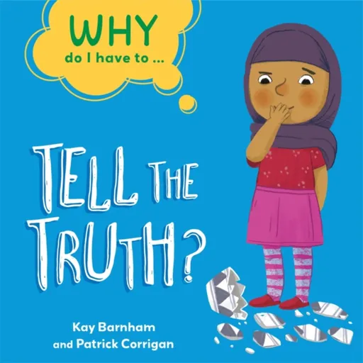 Why Do I Have To ...: Tell the Truth? - Kay Barnham