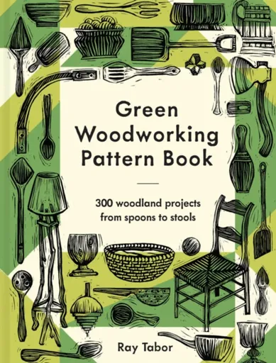 Green Woodworking Pattern Book - Ray Tabor