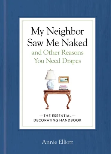 My Neighbor Saw Me Naked and Other Reasons You Need Drapes - Annie Elliott