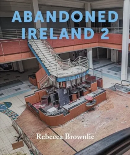Abandoned Ireland 2 - Rebecca Brownlie