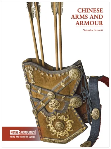 Chinese Arms and Armour - Natasha Bennett