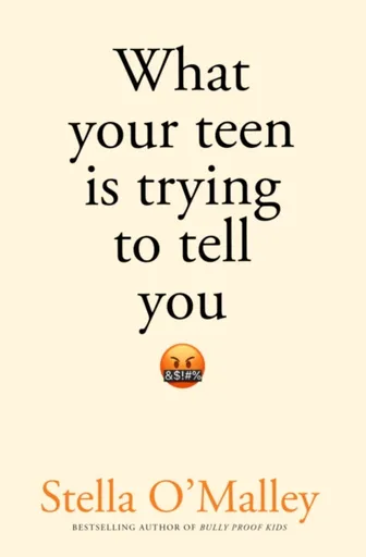 What Your Teen is Trying to Tell You - Stella O'Malley