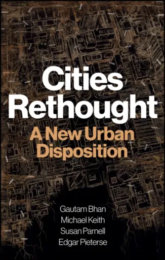Cities Rethought - Edgar  Pieterse, Susan  Parnell, Michael  Keith, Gautam  Bhan