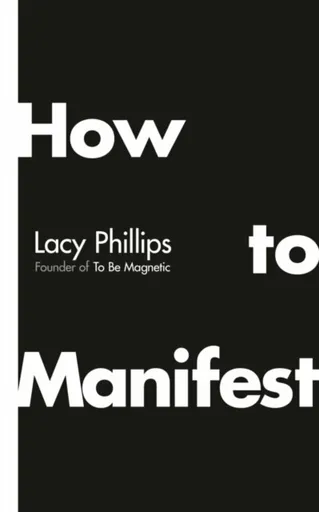 How to Manifest - Lacy Phillips