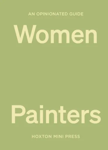 An Opinionated Guide to Women Painters - Lucy Davies
