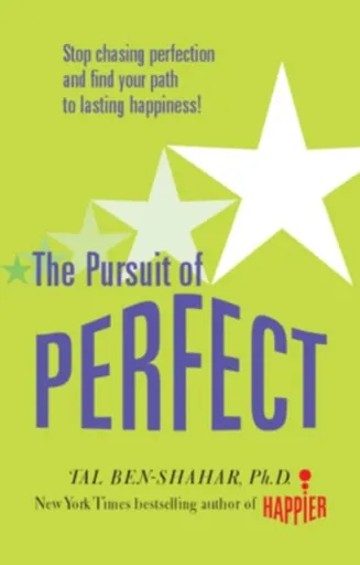 Pursuit of Perfect: Stop Chasing Perfection and Discover the True Path to Lasting Happiness (UK PB) - Tal Ben-Shahar