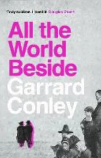 All the World Beside - Garrard Conley
