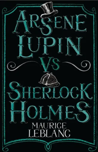 Arsene Lupin vs Sherlock Holmes - Maurice Leblanc