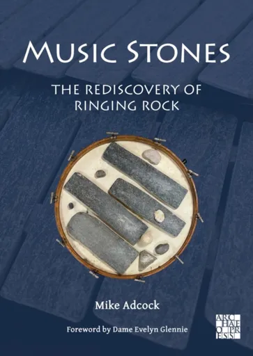 Music Stones: The Rediscovery of Ringing Rock - Mike Adcock