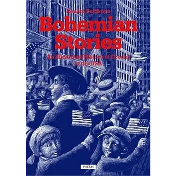 Bohemian Stories: An Illustrated History of Czechs in the USA (978-80-7252-817-2)