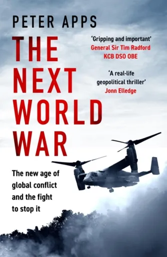 The Next World War: The new age of global conflict and the fight to stop it - Peter Apps