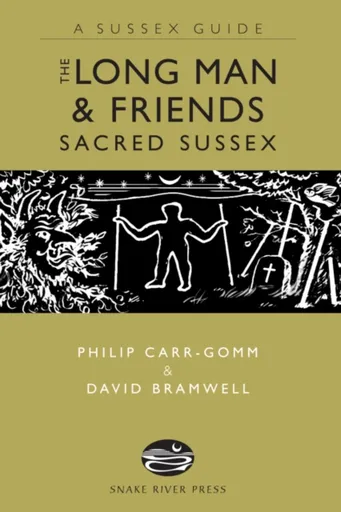 The Long Man and Friends: Sacred Sussex - Philip Carr-Gomm