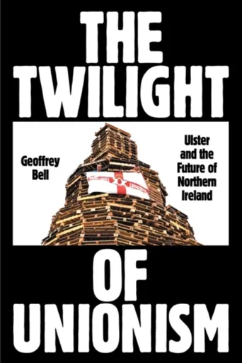 The Twilight of Unionism - Geoffrey Bell