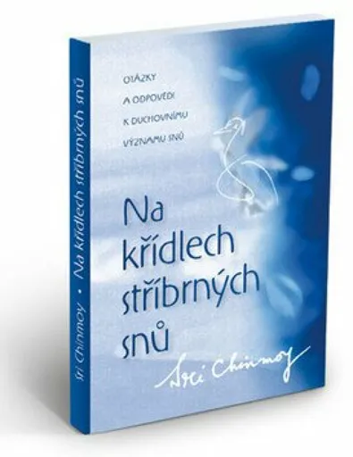 Na křídlech stříbrných snů - Sri Chinmoy
