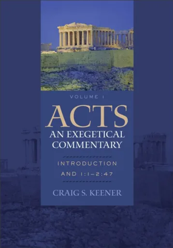 Acts: An Exegetical Commentary â€“ Introduction and 1:1â€“2:47 - Craig S. Keener