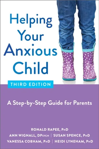 Helping Your Anxious Child - Susan Spence, Ann Wignall, Vanessa Cobham, Ronald M. Rapee, Heidi Lyneham