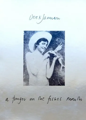 A Finger in the Fishes Mouth - Derek Jarman