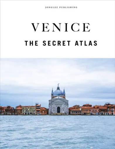 Venice - The Secret Atlas - Thomas Jonglez, Irene Galifi, Paola Zoffoli