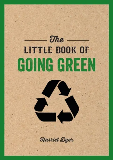 The Little Book of Going Green - Harriet Dyer