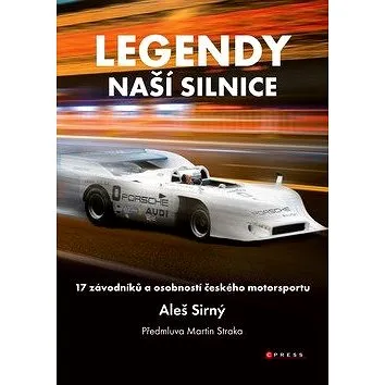 Legendy naší silnice: 17 závodníků a osobností českého motosportu (978-80-264-2558-8)