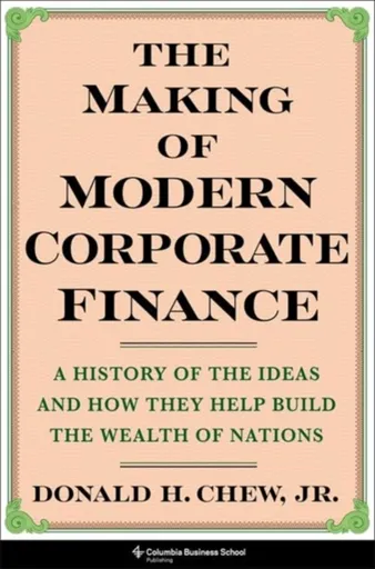 The Making of Modern Corporate Finance - Donald  Chew