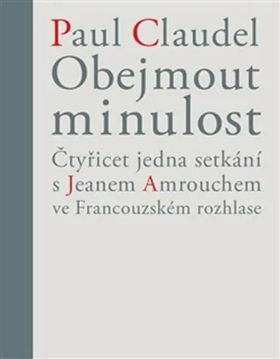 Obejmout minulost - Claudel Paul, Věra Dvořáková