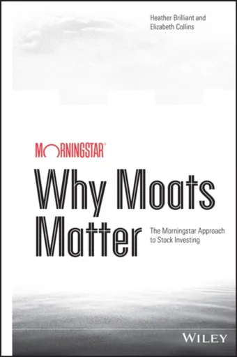 Why Moats Matter - Elizabeth Collins, Heather Brilliant