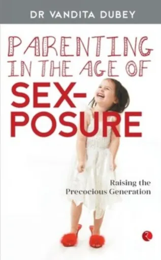 Parenting in the Age of Sexposure - Vandita Dubey