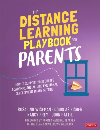 The Distance Learning Playbook for Parents - John  Hattie, Douglas Fisher, Nancy Frey, Rosalind  Wiseman